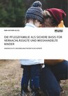 Buchcover Die Pflegefamilie als sichere Basis für vernachlässigte und misshandelte Kinder. Kinderschutz und bindungstheoretische A