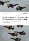 Buchcover Deutschlands Beteiligung an militärischen Interventionen. 'Sicherheitsbedrohung' als Legitimation von Auslandseinsätzen
