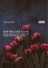Buchcover Der Weg der Tulpe. Wie eine orientalische Pflanze zum Symbol der Niederlande wurde