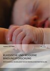 Buchcover Klassische und moderne Bindungsforschung. Psychosoziale Grundlagen für die Persönlichkeitsentwicklung