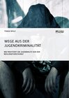 Buchcover Wege aus der Jugendkriminalität. Wie profitiert die Jugendhilfe von der Resilienzforschung?