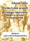 Buchcover Wie das Leben so spielt - Die Erlebnisse eines deutschen Soldaten in russischer Kriegsgefangenschaft - Roman nach wahren