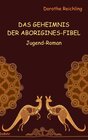 Buchcover Das Geheimnis der Aborigines-Fibel - Jugend-Roman