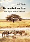 Buchcover Die Unfreiheit der Liebe - Mein Kampf um meine Frau in Südafrika