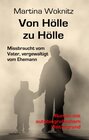 Buchcover Von Hölle zu Hölle - Missbraucht vom Vater, vergewaltigt vom Ehemann - Roman mit autobiografischem Hintergrund