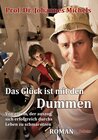 Buchcover Das Glück ist mit den Dummen - Von einem, der auszog, sich erfolgreich durchs Leben zu schmarotzen - Roman