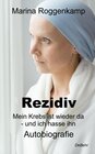 Buchcover Rezidiv - Mein Krebs ist wieder da - und ich hasse ihn! - Autobiografie