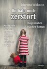 Buchcover Ihr habt mich zerstört - Mein Leben zwischen schwerem Mobbing und häuslicher Gewalt - Biografischer Tatsachen-Roman