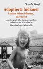 Buchcover Adoptierte Indianer kennen keinen Schmerz, oder doch? - Autobiografie über Verlassenwerden, Adoption und Wurzelsuche - H
