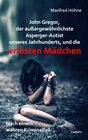 Buchcover John Gregor, der außergewöhnlichste Asperger-Autist unseres Jahrhunderts, und die erlösten Mädchen - Nach einem wahren K