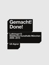 Buchcover Gemacht! Done! Lothringer 13 Städtische Kunsthalle München, 2006-2010