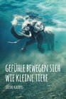 Buchcover Gefühle bewegen sich wie kleine Tiere