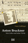 Buchcover Anton Bruckner: Sein Leben und seine Werke