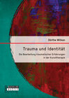 Buchcover Trauma und Identität: Die Bearbeitung traumatischer Erfahrungen in der Kunsttherapie