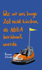 Buchcover Wie wir uns lange Zeit nicht küssten, als ABBA berühmt wurde