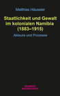 Buchcover Staatlichkeit und Gewalt im kolonialen Namibia (1883–1915)