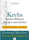 Buchcover Krebs fürchtet Pflanzen und giert nach Zucker / Gesund-Macher chronobiologisch