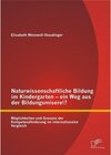 Buchcover Naturwissenschaftliche Bildung im Kindergarten - ein Weg aus der Bildungsmisere!? Möglichkeiten und Grenzen der Kompeten