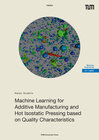 Buchcover Machine Learning for Additive Manufacturing and Hot Isostatic Pressing based on Quality Characteristics