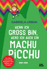 Buchcover Wenn ich groß bin, werd’ ich auch ein Machu Picchu