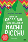 Buchcover Wenn ich groß bin, werd' ich auch ein Machu Picchu
