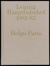 Buchcover Helga Paris. Leipzig Hauptbahnhof 1981/82