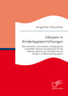 Buchcover Inklusion in Kindertageseinrichtungen: Wie entwickeln und erweitern pädagogische Fachkräfte inklusive Kompetenzen für di