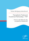 Buchcover Transatlantic Trade and Investment Partnership - TTIP: Chance oder Risiko für die europäische Gesellschaft