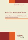 Buchcover Belarus und Weimar-Deutschland: wirtschaftliche, wissenschaftlich-technische und kulturelle Beziehungen