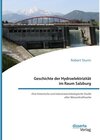 Buchcover Geschichte der Hydroelektrizität im Raum Salzburg. Eine historische und industriearchäologische Studie alter Wasserkraft