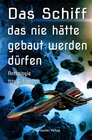 Buchcover Das Schiff, das nie hätte gebaut werden dürfen