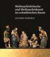 Buchcover Weihnachtsbräuche und Weihnachtskunst im schwäbischen Raum – 500 Jahre Festkultur