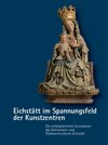 Buchcover Eichstätt im Spannungsfeld der Kunstzentren – Die mittelalterlichen Kunstwerke des Domschatz- und Diözesanmuseums Eichst