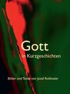 Buchcover Gott in Kurzgeschichten – Bilder und Texte von Josef Roßmaier