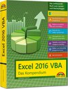 Buchcover Excel 2016 VBA - Das Kompendium Ein umfassender Ratgeber für Anwender. Komplett in Farbe, mit vielen Beispielen aus der Praxis. Für die Versione Excel 2010 2013 und 2016