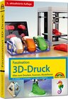 Buchcover Faszination 3D Druck - 2. aktualisierte Auflage - alles zum Drucken, Scannen, Modellieren