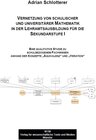 Buchcover Vernetzung von schulischer und universitärer Mathematik in der Lehramtsausbildung für die Sekundarstufe I