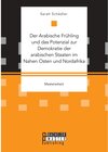 Buchcover Der Arabische Frühling und das Potenzial zur Demokratie der arabischen Staaten im Nahen Osten und Nordafrika. Sarah Schä