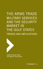 Buchcover The Arms Trade, Military Services and the Security Market in the Gulf States: Trends and Implications