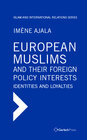 Buchcover European Muslims and their Foreign Policy Interests: Identities and Loyalties