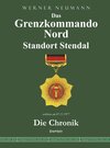 Buchcover Das Grenzkommando Nord. Standort Stendal. Die Chronik.