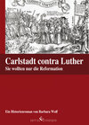 Buchcover Carlstadt contra Luther - Sie wollten nur die Reformation