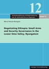 Buchcover Negotiating Ethiopia: Small Arms and Security Governance in the Lower Omo Valley, Nyangatom