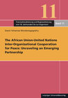 Buchcover The African Union-United Nations Inter-Organizational Cooperation for Peace: Unraveling an Emerging Partnership