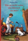Buchcover Wie es wohl wäre, ein Mensch zu sein?