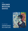 Buchcover Das Kirchner Museum Davos zu Gast im Geburtshaus des Künstlers