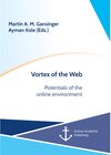 Buchcover Vortex of the Web. Potentials of the online environment. Ayman Kole, Martin A. M. Gansinger