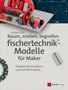 Buchcover Bauen, erleben, begreifen: fischertechnik®-Modelle für Maker