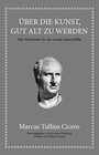 Buchcover Marcus Tullius Cicero: Über die Kunst gut alt zu werden
