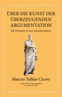 Buchcover Marcus Tullius Cicero: Über die Kunst der überzeugenden Argumentation